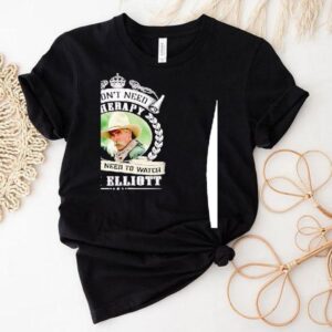 Sam Elliott I Don’t Need Therapy I Just Need To Watch Shirt
