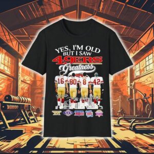 San Francisco 49ers Yes I’m Old But I Saw 49ers Greatness Players And Signature Shirt