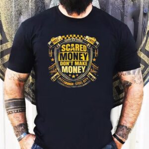 Scared Money Don’t Make Money Pittsburgh Sl City Shirt