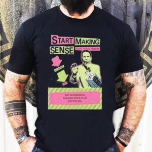 Start Making Sense 12.20.2025 Boston Ma Shirt