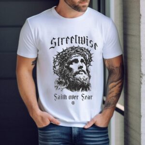 Streetwise Faith Over Fear God Fearing Shirt
