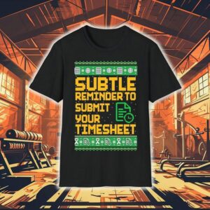 Subtle Reminder To Submit Your Timesheet Christmas Shirt