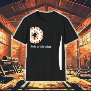 There’s A Hole In This Cake Shirt