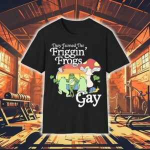They Turned The Friggin’ Frogs Gay Frog Mushroom Shirt