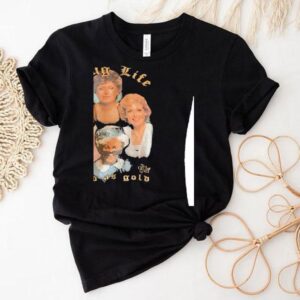 Thug Life Good As Gold The Golden Girls Shirt