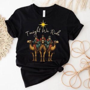 Tonight We Ride Three Wise Men Christmas Nativity Shirt