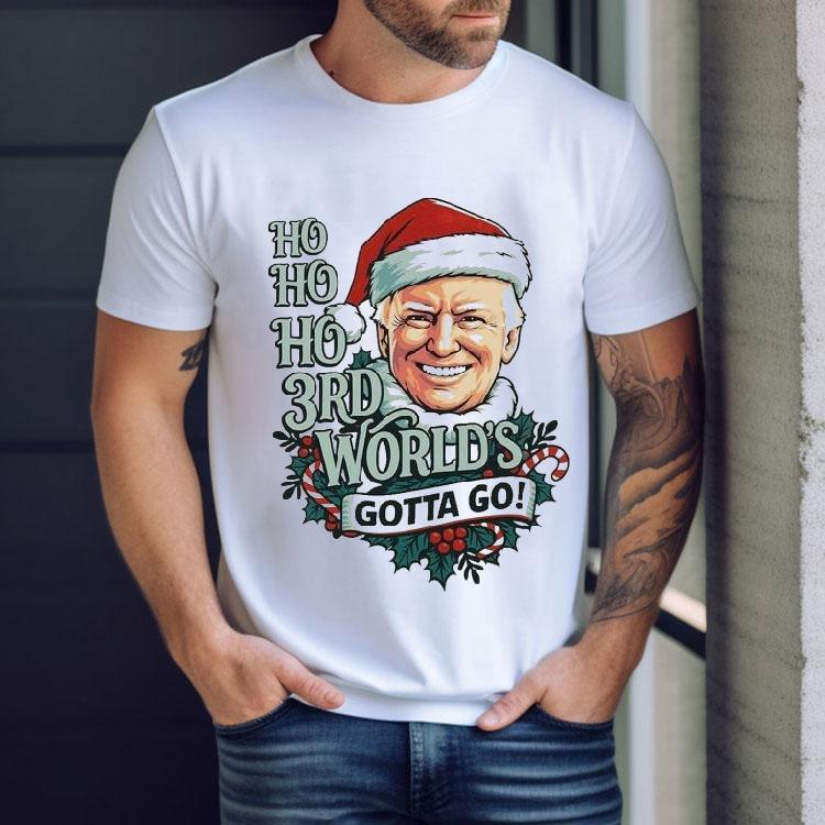 Trump Ho Ho Ho 3rd World’s Gotta Go Merry Christmas Shirt Trump Ho Ho Ho 3rd World’s Gotta Go Merry Christmas Shirt