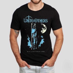 Unto Others Just A Matter Of Time Shirt
