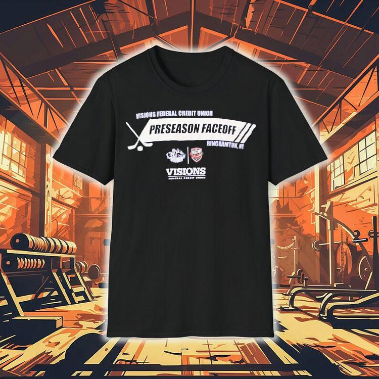 Visions Federal Credit Union Preseason Faceoff Binghamton Ny Shirt Visions Federal Credit Union Preseason Faceoff Binghamton Ny Shirt