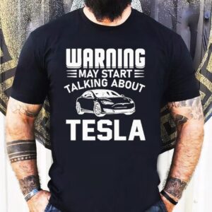 Warning May Start Talking About Tesla Shirt
