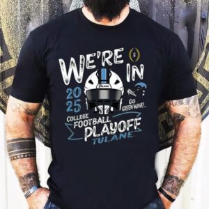 We’re In Tulane Green Wave Green 2025 Cfp Bound Go Green Wave Shirt