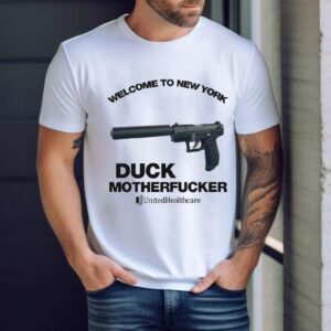 Welcome To New York, Duck Motherfucker Unitedhealthcare Shirt