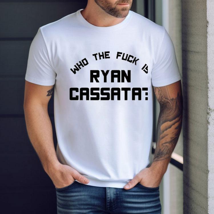 Who The Fuck Is Ryan Cassata Shirt Who The Fuck Is Ryan Cassata Shirt
