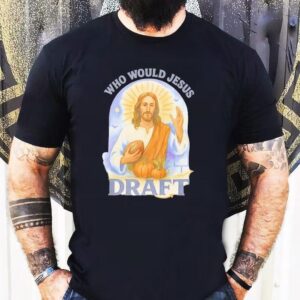 Who Would Jesus Holding Football Draft Shirt