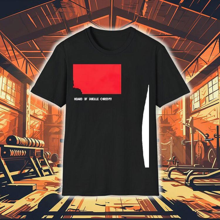 Yo You Ever Heard Of Quelle Chris Shirt Yo You Ever Heard Of Quelle Chris Shirt