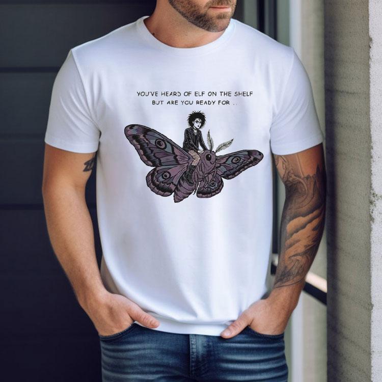 You’ve Heard Of Elf On The Shelf But Are You Ready For Goth On A Moth Shirt You’ve Heard Of Elf On The Shelf But Are You Ready For Goth On A Moth Shirt