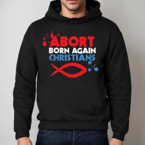 Abort Born Again Christians Fish Hoodie