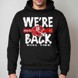 Alabama Crimson Tide We're Back Roll Tide Shirt 2 Alabama Crimson Tide We Re Back Roll Tide Hoodie