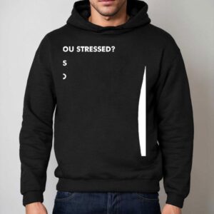 Are You Stressed Yes No Choose No Shirt 2 Are You Stressed Yes No Choose No Hoodie