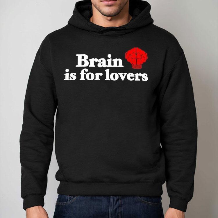 Brain Is For Lovers Graphic Shirt Brain Is For Lovers Graphic Shirt