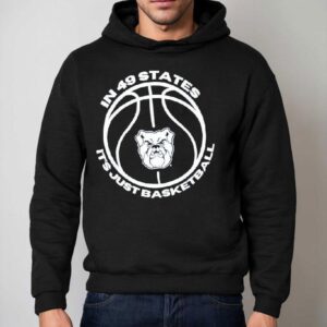 Butler Bulldogs In 49 States It's Just Basketbal Shirt 2 Butler Bulldogs In States It S Just Basketbal Hoodie