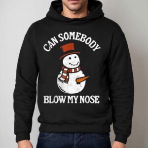 Can Somebody Blow My Nose Snowman Christmas Shirt 2 Can Somebody Blow My Nose Snowman Christmas Hoodie