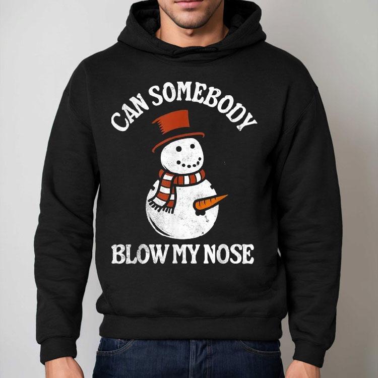 Can Somebody Blow My Nose Snowman Christmas Shirt Can Somebody Blow My Nose Snowman Christmas Shirt