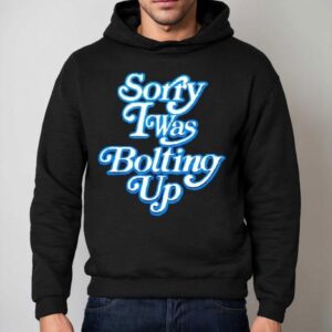 Chargers Sorry I Was Bolting Up Shirt 2 Chargers Sorry I Was Bolting Up Hoodie