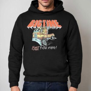 Chewy Big Rig Big Time Shirt 2 Chewy Big Rig Big Time Hoodie