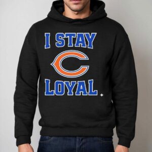 Chicago Bears I Stay Loyal Shirt 2 Chicago Bears I Stay Loyal Hoodie