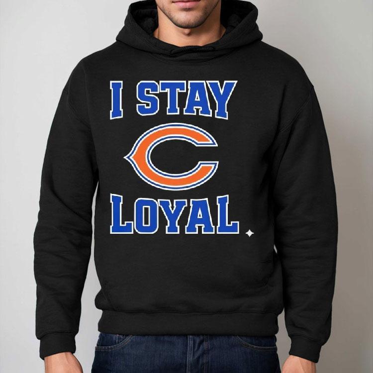 Chicago Bears I Stay Loyal Shirt Chicago Bears I Stay Loyal Shirt