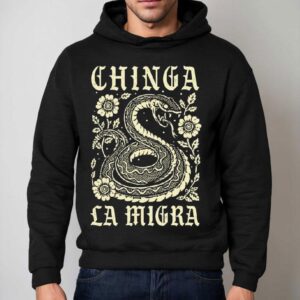 Chinga La Migra Shirt 2 Chinga La Migra Hoodie