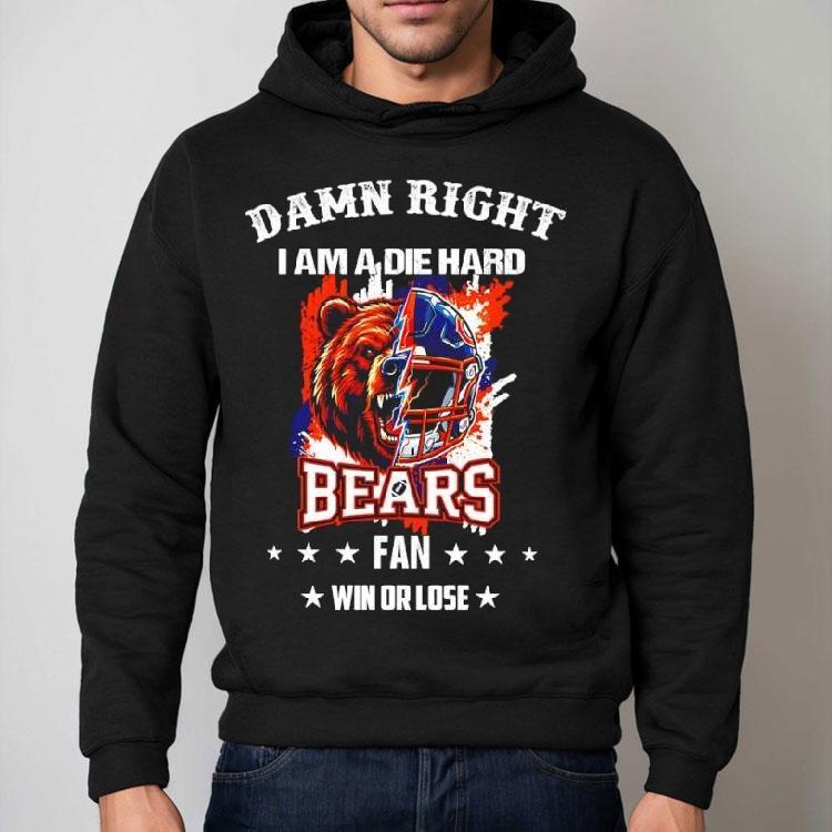 Damn Right I Am A Die Hard Chicago Bears Fan Bear Mascot And Helmet Shirt Damn Right I Am A Die Hard Chicago Bears Fan Bear Mascot And Helmet Shirt