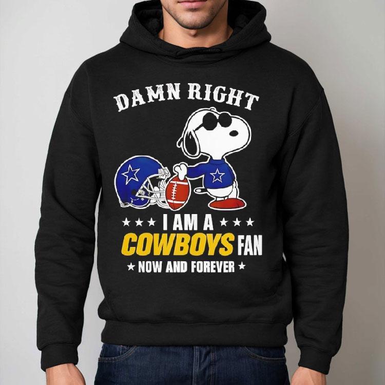 Damn Right I Am A Snoopy X Dallas Cowboys Fan Now And Forever Shirt Damn Right I Am A Snoopy X Dallas Cowboys Fan Now And Forever Shirt