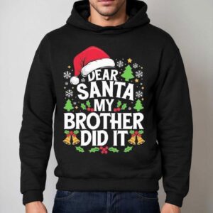 Dear Santa My Brother Did It Funny Christmas Shirt 2 Dear Santa My Brother Did It Funny Christmas Hoodie