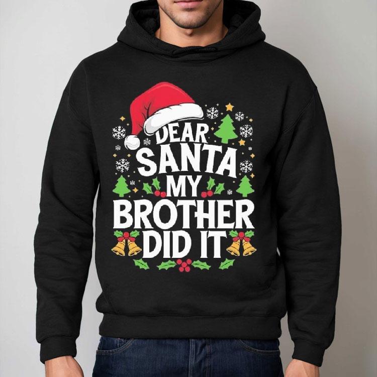 Dear Santa My Brother Did It Funny Christmas Shirt Dear Santa My Brother Did It Funny Christmas Shirt