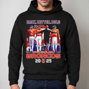 Denver Broncos 2025 Season Back Better Bold Signatures Shirt 2 Denver Broncos Season Back Better Bold Signatures Hoodie