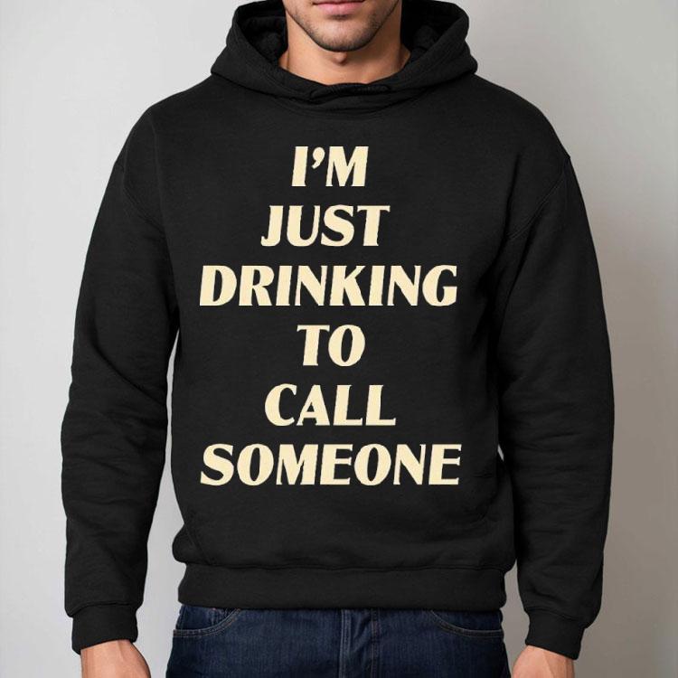 Drinking To Call Someone Shirt Drinking To Call Someone Shirt