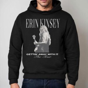 Erin Kinsey Getting Away With It Tour 2025 Shirt 2 Erin Kinsey Getting Away With It Tour Hoodie