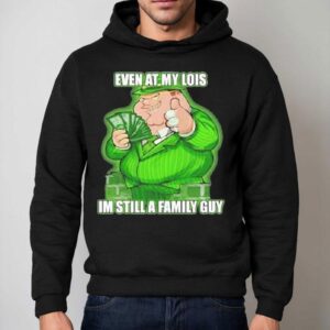 Event At My Lois Im Still A Family Guy Shirt 2 Event At My Lois Im Still A Family Guy Hoodie
