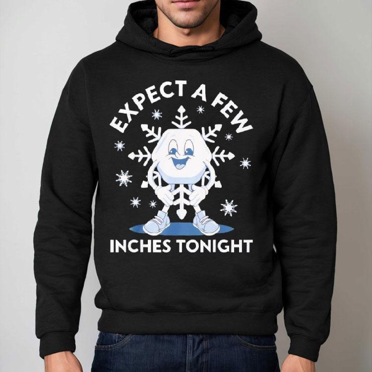 Expect A Few Inches Tonight Funny Shirt Expect A Few Inches Tonight Funny Shirt