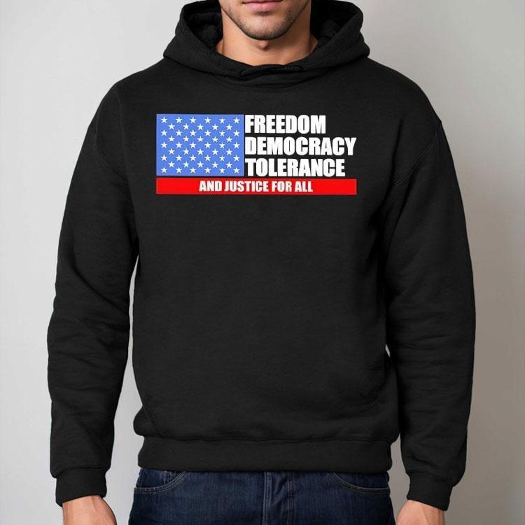 Freedom Democracy Tolerance And Justice For All Shirt Freedom Democracy Tolerance And Justice For All Shirt