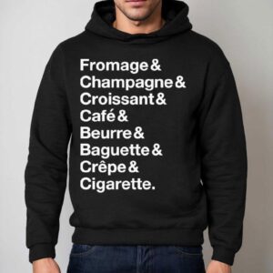 French Things Fromage Champagne Croissant Cafe Beurre Baguette Crepe Cigarette Hoodie