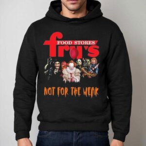 Fry's Food And Drug X Horror Characters Not For The Weak Halloween 2025 Shirt 2 Fry S Food And Drug X Horror Characters Not For The Weak Halloween Hoodie