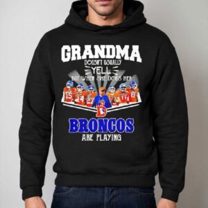 Grandma Doesn't Usually Yell But When She Does Her Denver Broncos Are Playing Shirt 2 Grandma Doesn T Usually Yell But When She Does Her Denver Broncos Are Playing Hoodie