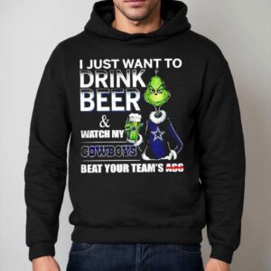Grinch I Just Want To Drink Beer And Watch My Dallas Cowboys Beat Your Team's Ass Shirt 2 Grinch I Just Want To Drink Beer And Watch My Dallas Cowboys Beat Your Team S Ass Hoodie