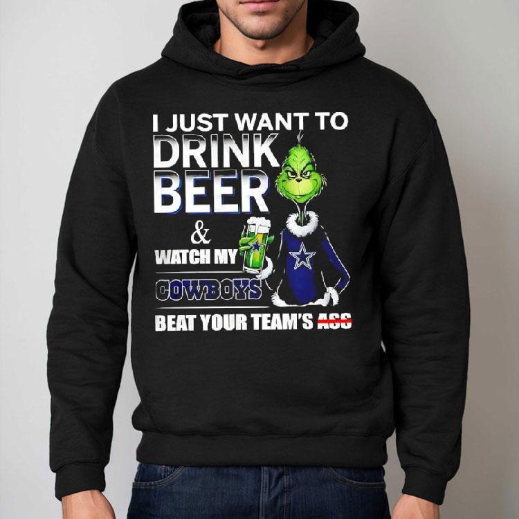 Grinch I Just Want To Drink Beer And Watch My Dallas Cowboys Beat Your Team’s Ass Shirt Grinch I Just Want To Drink Beer And Watch My Dallas Cowboys Beat Your Team’s Ass Shirt