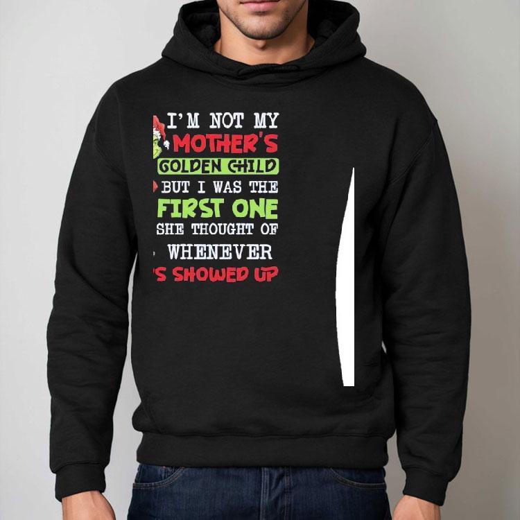 Grinch I’m Not My Mother’s Golden Child But I Was The First One Shirt Grinch I’m Not My Mother’s Golden Child But I Was The First One Shirt