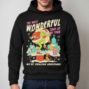 Grinch The Most Wonderful Time Of The Year We Re Stealin Christmas Hoodie
