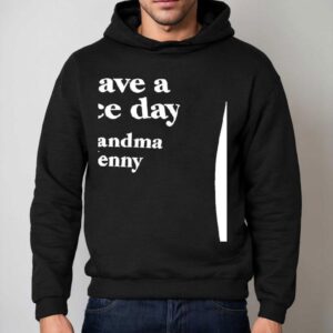 Have A Nice Day Grandma Jenny Shirt 2 Have A Nice Day Grandma Jenny Hoodie